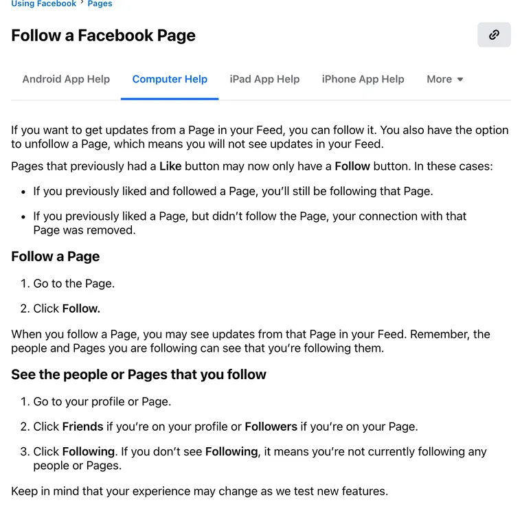 Facebook Help Center, Follow a Facebook Page, computer version: go to your profile or Page, click Friends or Followers, then click Following; if you don't see Following you aren't following anyone