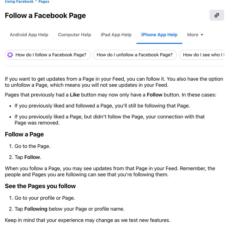 Facebook Help Center, Follow a Facebook Page, iPhone version: to see the Pages you follow, go to your profile or Page and tap Following below your Page or profile name