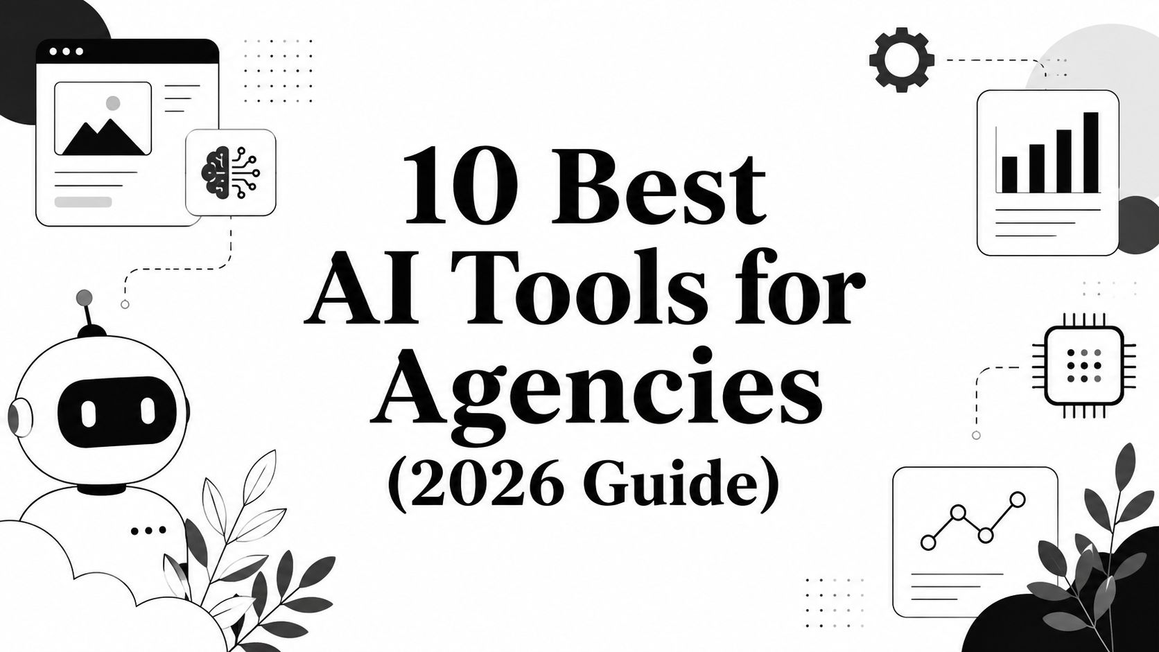 10 Best AI Tools for Agencies (2026 Guide)